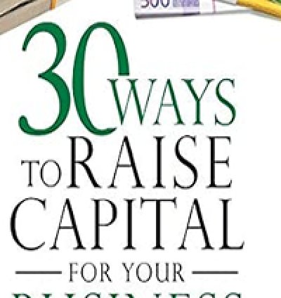 30 ways you can raise capital for your business