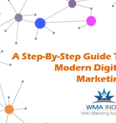 A Step-By-Step Guide To Modern Digital Marketing